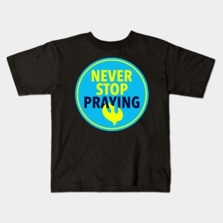 Never stop PRAYING Kids T-Shirt